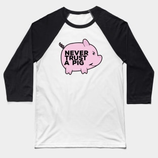 Never Trust A Pig Baseball T-Shirt